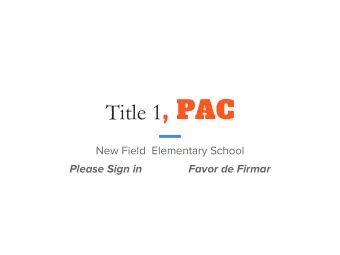 Title 1 , PAC  New Field  Elementary School  Please Sign in  Favor de Firmar  TITLE I SCHOOL