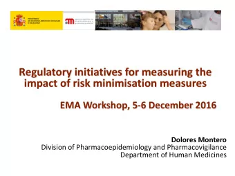 Regulatory initiatives for measuring the  impact of risk minimisation measures  EMA Workshop, 5-6