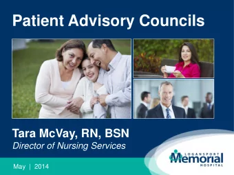Patient Advisory Councils  Tara McVay, RN, BSN  Director of Nursing Services  May  |  2014