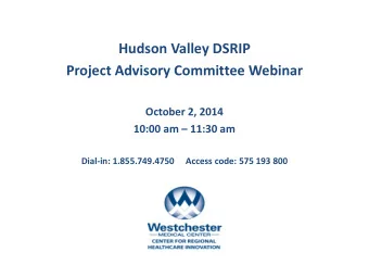 Hudson Valley DSRIP  Project Advisory Committee Webinar  October 2, 2014  10:00 am  11:30 am