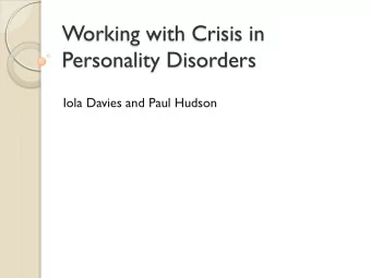 Working with Crisis in  Personality Disorders  Iola Davies and Paul Hudson  Crisis Care concordat