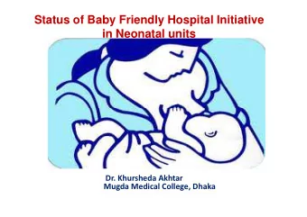 Status of Baby Friendly Hospital Initiative  in Neonatal units  Dr. Khursheda Akhtar  Mugda Medical