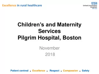 Childrens and Maternity  Services  Pilgrim Hospital, Boston  November  2018 Patient centred .