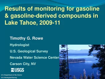 &amp; gasoline-derived compounds in  Lake Tahoe, 2009-11  Timothy G. Rowe  Hydrologist  U.S.