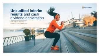 Unaudited interim results and cash  dividend declaration  FOR THE SIX MONTHS  ENDED 31 DECEMBER