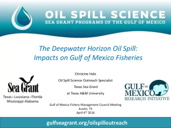 Impacts on Gulf of Mexico Fisheries  Christine Hale  Oil Spill Science Outreach Specialist  Texas