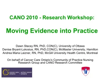 Moving Evidence into Practice  Dawn Stacey RN, PhD, CON(C), University of Ottawa  Denise