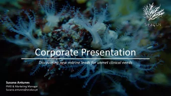 Corporate Presentation  Discovering new marine leads for unmet clinical needs  Susana Antunes  PMO