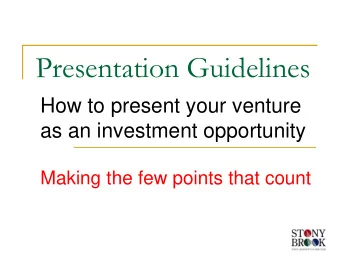 Presentation Guidelines  How to present your venture  as an investment opportunity  Making the few
