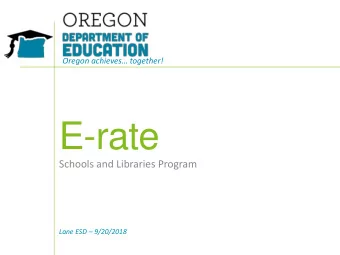 E-rate  Schools and Libraries Program Lane ESD  9/20/2018  E-rate in Oregon  State E-rate