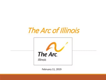 The A  Arc o  of  f Illin  linois  February 11, 2019  Presenter:  Meg Cooch  Executive Director