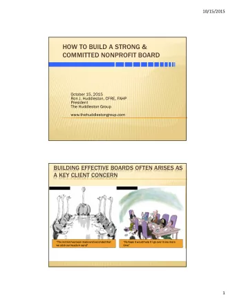 HOW TO BUILD A STRONG &amp;  COMMITTED NONPROFIT BOARD  October 15, 2015  Ron J. Huddleston, CFRE,
