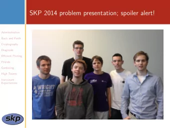 SKP 2014 problem presentation; spoiler alert!  Administration  Back and Forth  Cryptography