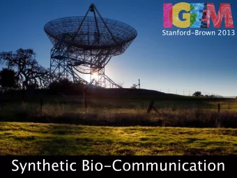 Synthetic Bio-Communication S YNTHETIC B IO -C OMMUNICATION 1. A TOMIC 2. I NTERCELLULAR 3. T IME