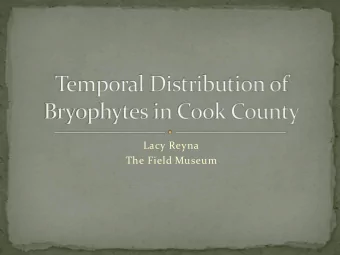 Lacy Reyna  The Field Museum  3 Paraphyletic Lines  Marchantiophyta(Liverworts)  1.