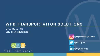 W PB TRANSPORTATI ON SOLUTI ONS  Uyen Dang, PE  City Traffic Engineer  @UyenDangerous  @I tsUyen