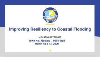 Improving Resiliency to Coastal Flooding  City of Delray Beach Town Hall Meeting  Palm Trail