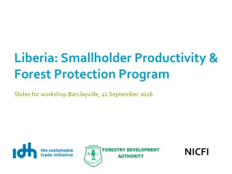 Liberia: Smallholder Productivity &amp;  Forest Protection Program  Slides for workshop