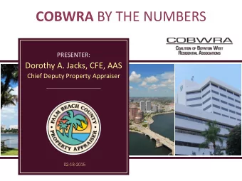 COBWRA BY THE NUMBERS  PRESENTER:  Dorothy A. Jacks, CFE, AAS  Chief Deputy Property Appraiser