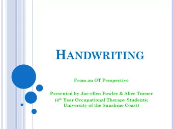 H ANDWRITING  From an OT Perspective  Presented by Jae-ellen Fowler &amp; Alice Turner (4 th Year