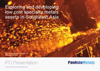 Exploring and developing  low cost specialty metals  assets in Southeast Asia  Pan Asia Metals