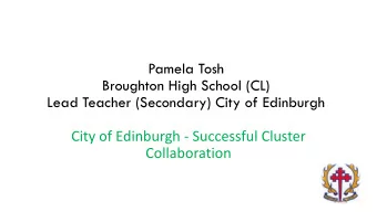 Pamela Tosh  Broughton High School (CL)  Lead Teacher (Secondary) City of Edinburgh  City of
