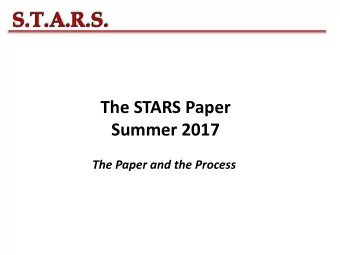 The STARS Paper  Summer 2017  The Paper and the Process  Your job while you are here: 1. Learn the