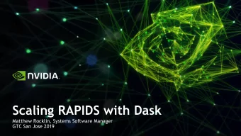 Scaling RAPIDS with Dask  Matthew Rocklin, Systems Software Manager  GTC San Jose 2019  PyData is