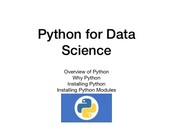 Python for Data  Science Overview of Python Why Python Installing Python  Installing Python Modules
