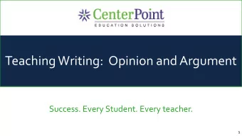 Teaching Writing:  Opinion and Argument  Success. Every Student. Every teacher.  1  Generating