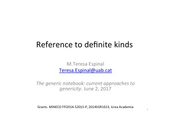 Reference to definite kinds  M.Teresa Espinal  Teresa.Espinal@uab.cat  The generic notebook: