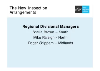 The New Inspection  Arrangements  Regional Divisional Managers  Sheila Brown  South  Mike