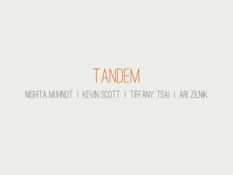 Tandem  Nishita Muhnot  |  Kevin Scott  |  Tiffany Tsai  |  Ari Zilnik  Whats Tandem?  The
