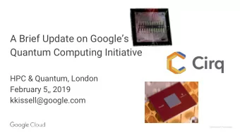A Brief Update on Googles  Quantum Computing Initiative  HPC &amp; Quantum, London  February 5,,