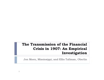 The Transmission of the Financial  Crisis in 1907: An Empirical  Investigation  Jon Moen,