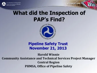 What did the Inspection of  PAPs Find?  Pipeline Safety Trust  November 21, 2013  Harold