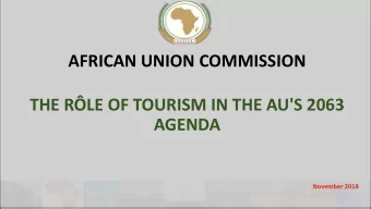 AFRICAN UNION COMMISSION  THE RLE OF TOURISM IN THE AU'S 2063  AGENDA  November 2018  IED