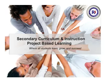 Secondary Curriculum &amp; Instruction  Project Based Learning  Where all students learn, grow, and