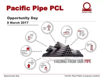 Pacific  acific Pipe  Pipe PCL  PCL  Opportunity Day  8 March 2017  Opportunity Day  Pacific Pipe