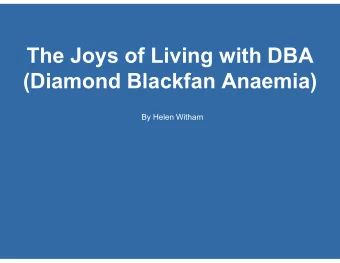 The Joys of Living with DBA  (Diamond Blackfan Anaemia)  By Helen Witham  What is DBA?  Diamond