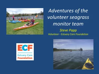 Adventures of the  volunteer seagrass  monitor team  Steve Papp  Volunteer - Estuary Care