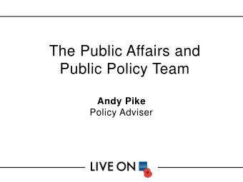 The Public Affairs and  Public Policy Team Andy Pike  Policy Adviser  Meet the team Name Role Email