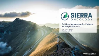 Building Momentum for Patients  with Myelofibrosis  ASH Annual Meeting  December 8, 2019  NASDAQ: