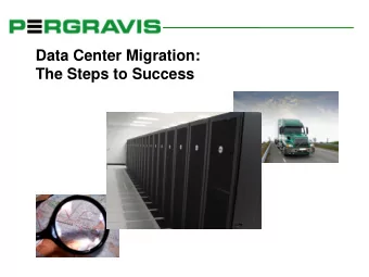 The Steps to Success Overview The objective of a data center migration is two-fold:  1. To