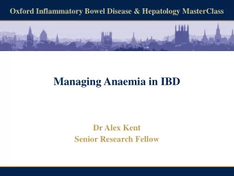 Managing Anaemia in IBD  Dr Alex Kent  Senior Research Fellow  Disclosures  WHO Classification of