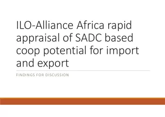 ILO-Alliance Africa rapid  appraisal of SADC based  coop potential for import  and export  FINDINGS