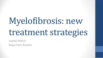 Myelofibrosis: new  treatment strategies  Jeanne Palmer  Mayo Clinic Arizona  Evolution of