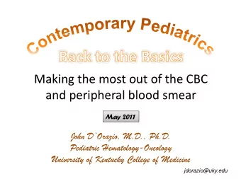 Making the most out of the CBC Making the most out of the CBC and peripheral blood smear  May 2011