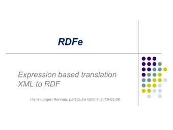 RDFe  Expression based translation  XML to RDF Hans- Jrgen Rennau, parsQube GmbH, 2019-02-09