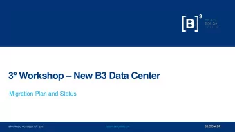 3 Workshop  New B3 Data Center  Migration Plan and Status SO PAULO, OCTOBER 10 TH ,2017.